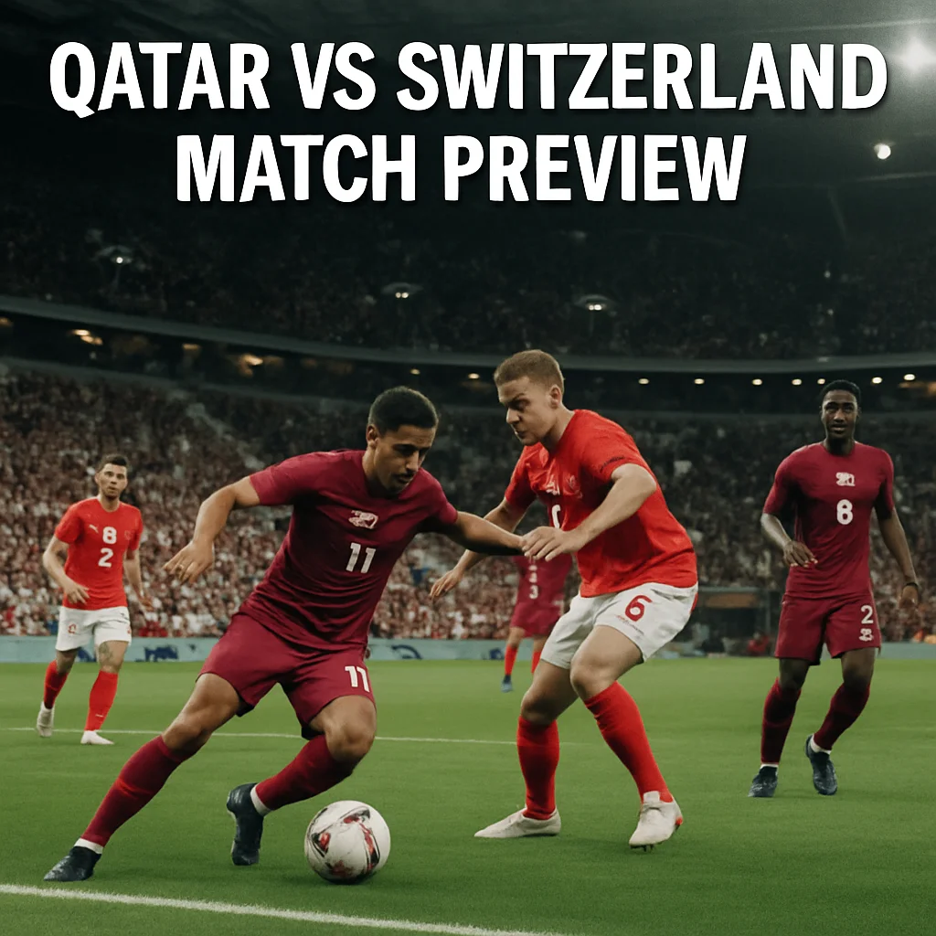 Qatar vs Switzerland Preview